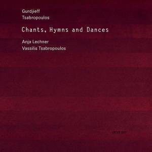Chants, Hymns and Dances - Lechner, Anja & Tsabropoulos, Vassilis Lechner Anja