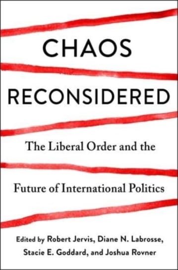 Chaos Reconsidered: The Liberal Order and the Future of International Politics Robert Jervis