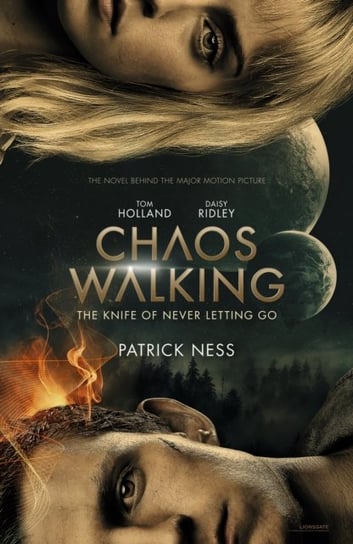 Chaos Walking. Book 1 The Knife of Never Letting Go. Movie Tie-in Ness Patrick