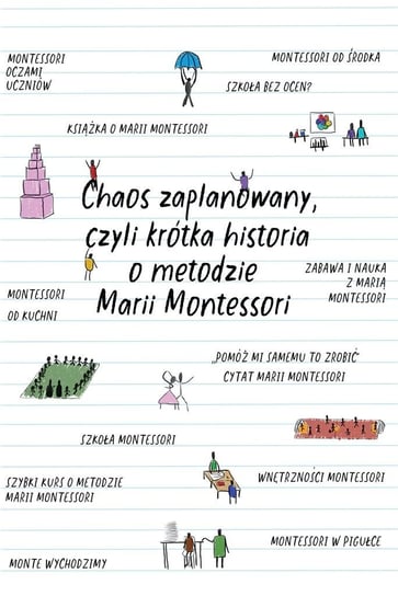 Chaos zaplanowany, czyli krótka historia o metodzie Marii Montessori Opracowanie zbiorowe