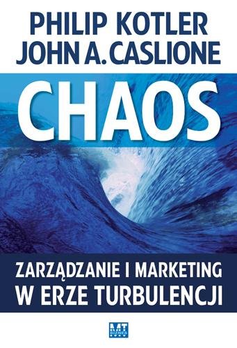 Chaos, zarządzanie i marketing w erze turbulencji Kotler Philip, Caslione John A.