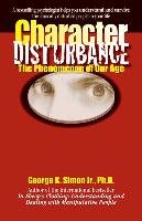 Character Disturbance: The Phenomenon of Our Age Simon George K.