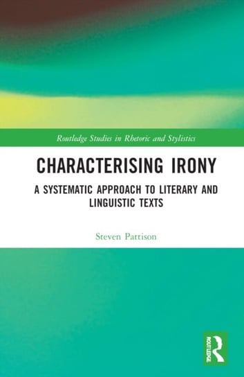 Characterising Irony: A Systematic Approach to Literary and Linguistic Texts Opracowanie zbiorowe