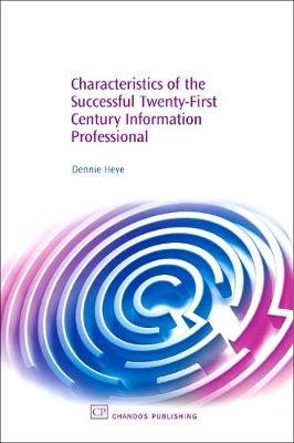 Characteristics of the Successful Twenty-First Century Information Professional Heye Dennie