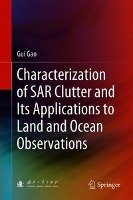 Characterization of SAR Clutter and Its Applications to Land and Ocean Observations Gao Gui