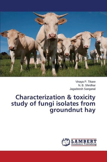 Characterization & Toxicity Study of Fungi Isolates from Groundnut Hay Tikare Vinaya P.