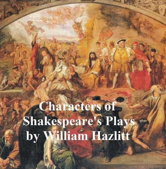 Characters of Shakespeare's Plays Hazlitt William