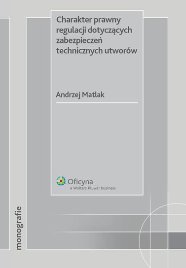 Charakter prawny regulacji dotyczących zabezpieczeń technicznych utworów Matlak Andrzej