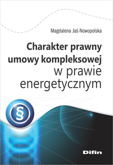 Charakter prawny umowy kompleksowej w prawie energetycznym Jaś-Nowopolska Magdalena