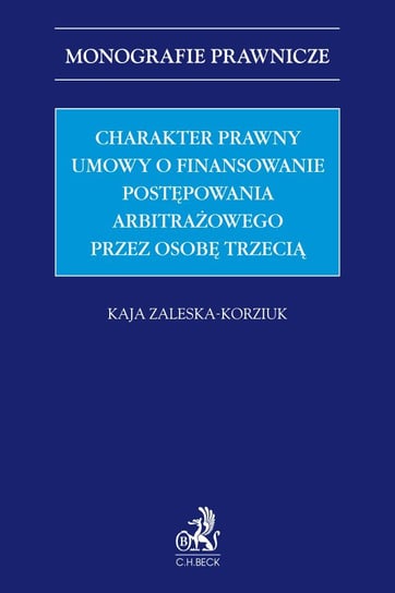 Charakter prawny umowy o finansowanie postępowania arbitrażowego przez osobę trzecią (third-party funding) Zaleska-Korziuk Kaja