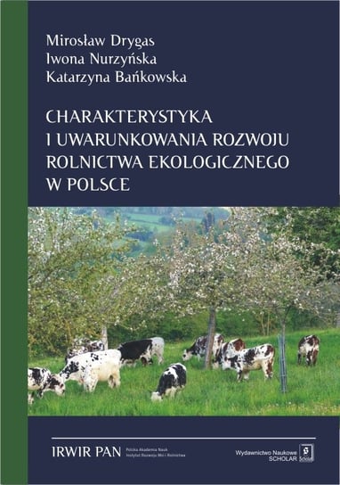 Charakterystyka i uwarunkowania rozwoju rolnictwa ekologicznego w Polsce Drygas Mirosław, Nurzyńska Iwona, Bańkowska Katarzyna