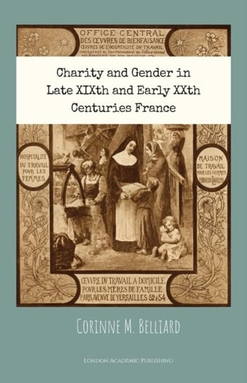 Charity and Gender in Late XIXth and Early XXth Centuries France Corinne M. Belliard