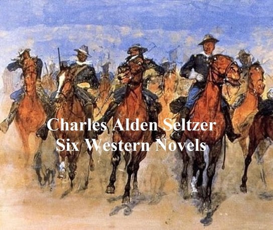 Charles Alden Seltzer: 6 western novels Seltzer Charles Alden