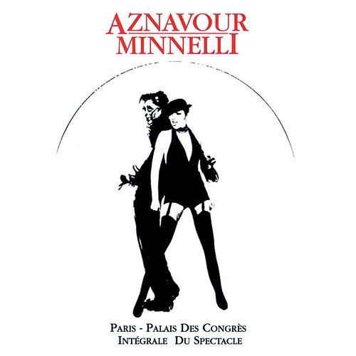 Charles Aznavour & Liza Minnelli : Palais Des Congrès Charles Aznavour
