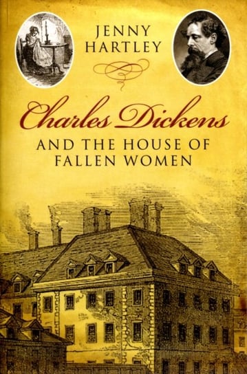 Charles Dickens and the House of Fallen Women Hartley Jenny