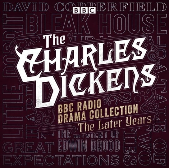 Charles Dickens BBC Radio Drama Collection: The Later Years Dickens Charles