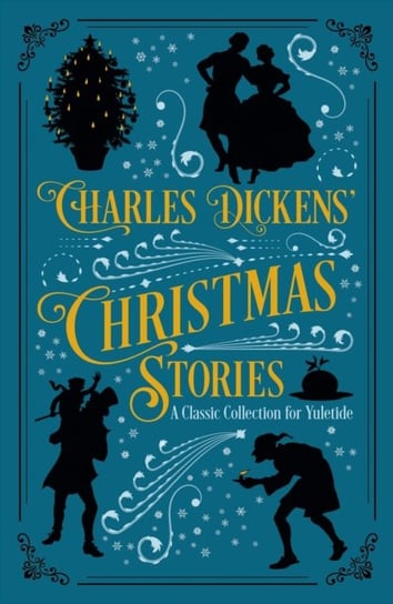 Charles Dickens Christmas Stories. A Classic Collection for Yuletide Dickens Charles