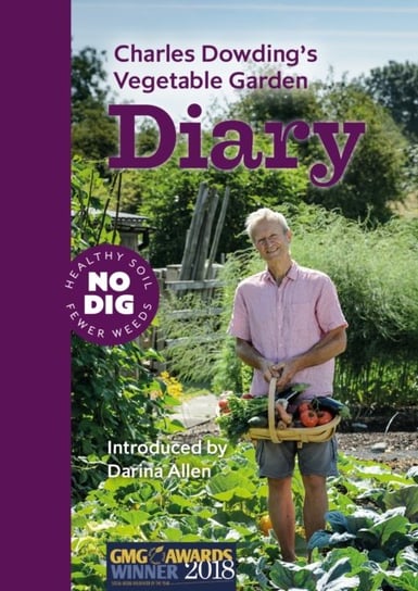 Charles Dowdings Vegetable Garden Diary: No Dig, Healthy Soil, Fewer Weeds Dowding Charles