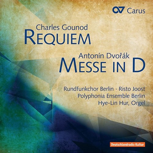 Charles Gounod: Requiem / Antonin Dvorak: Messe in D Rundfunkchor Berlin, Risto Joost, Polyphonia Ensemble Berlin, Hye-Lin Hur