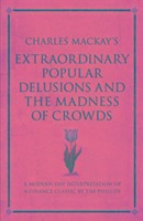 Charles Mackay's Extraordinary Popular Delusions and the Madness of Crowds Phillips Tim