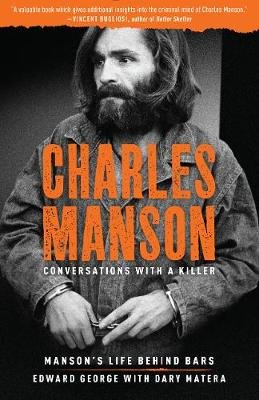 Charles Manson: Conversations with a Killer: Manson's Life Behind Bars Edward George