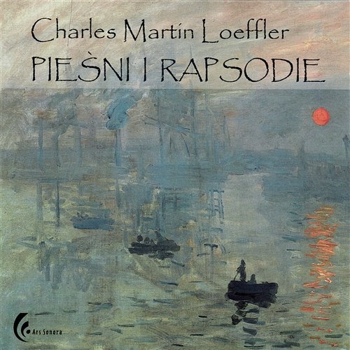 Charles Martin Loeffler - Pieśni i Rapsodie Various Artists