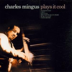 CHARLES MINGUS - PLAYS IT COOL Mingus Charles
