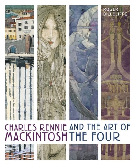 Charles Rennie Mackintosh and the Art of the Four Roger Billcliffe