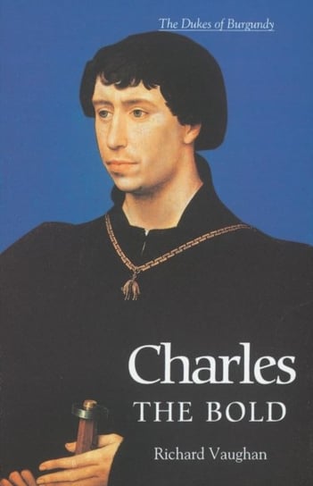 Charles the Bold - The Last Valois Duke of Burgundy Opracowanie zbiorowe