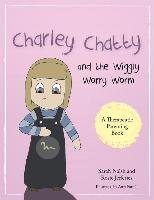 Charley Chatty and the Wiggly Worry Worm Naish Sarah