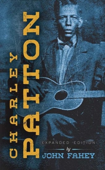 Charley Patton: Expanded Edition John Fahey