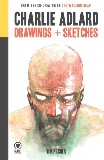 Charlie Adlard: Drawings + Sketches Opracowanie zbiorowe