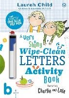 Charlie and Lola: Charlie and Lola A Very Shiny Wipe-Clean L Child Lauren