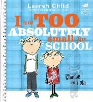 Charlie and Lola. I am Too Absolutely Small for School Child Lauren