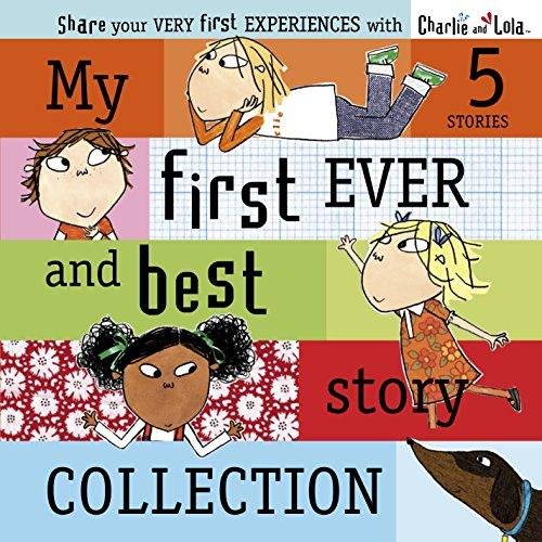 Charlie and Lola. My First Ever and Best Story Collection Lauren Child