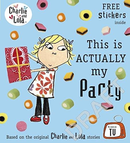 Charlie and Lola. This is Actually My Party Lauren Child