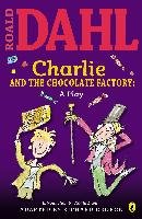 Charlie and the Chocolate Factory: A Play Dahl Roald