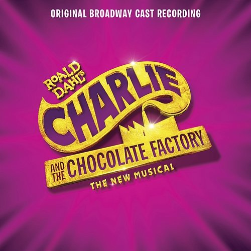 Charlie and the Chocolate Factory (Original Broadway Cast Recording) Original Broadway Cast of Charlie and the Chocolate Factory