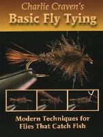 Charlie Craven's Basic Fly Tying: Modern Techniques for Flies That Catch Fish Craven Charlie