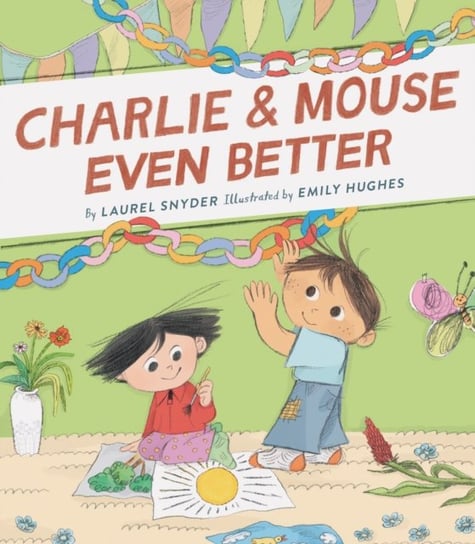 Charlie & Mouse Even Better. Book 3 Laurel Snyder