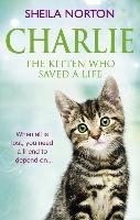 Charlie the Kitten Who Saved a Life Norton Sheila
