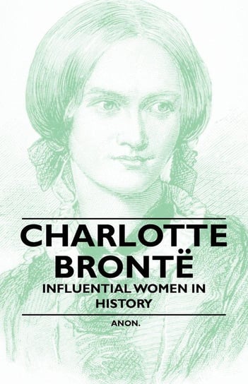 Charlotte Bronte - Influential Women in History Anon