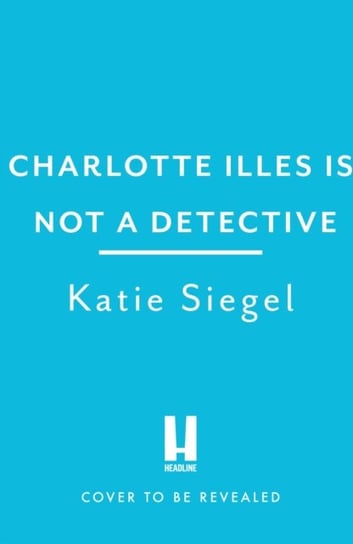 Charlotte Illes Is Not A Detective: the gripping debut mystery from the TikTok sensation Headline Publishing Group