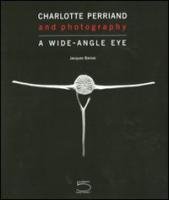 Charlotte Perriand and photography. A wide-angle eye Barsac Jacques
