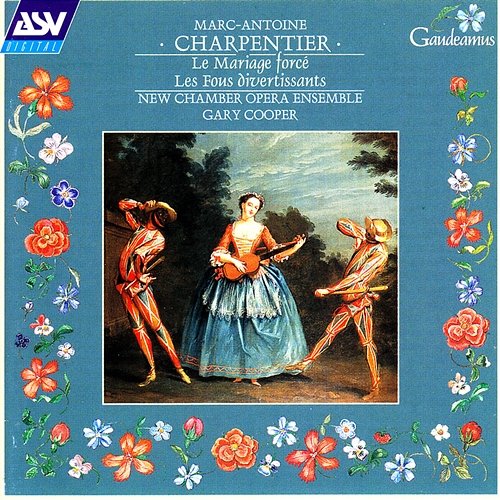 Charpentier: Incidental Music to Les Fous Divertissants and Le Mariage Forcé New Chamber Opera Ensemble, The Band of Instruments, Gary Cooper, Rachel Elliott, Christoph Wittman, Nicholas Hurndall Smith, John Bernays