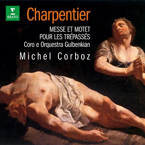 Charpentier: Messe pour les trépassés, H. 2 & Motet pour les trépassés, H. 311 Michel Corboz, Orquestra Gulbenkian & Coro Gulbenkian