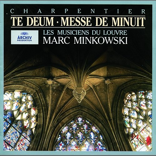 Charpentier: Te Deum for Soloists, Chorus and Orchestra, H. 146 - I. Prélude. Rondeau Les Musiciens du Louvre, Marc Minkowski