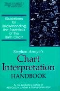 Chart Interpretation Handbook: Guidelines for Understanding the Essentials of the Birth Chart Arroyo Stephen