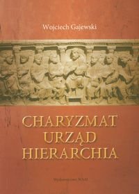 Charyzmat. Urząd. Hierarchia Gajewski Wojciech