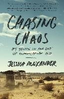 Chasing Chaos: My Decade in and Out of Humanitarian Aid Alexander Jessica